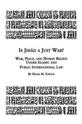 Is Jihad a Just War? War, Peace and Human Rights Under Islamic and Public International Law (Paperback)