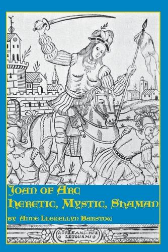 Joan of Arc: Heretic, Mystic, Shaman (Paperback)