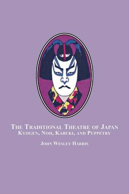 The Traditional Theatre of Japan: Kyogen, Noh, Kabuki and Puppetry (Paperback)