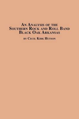 An Analysis of the Southern Rock and Roll Band Black Oak Arkansas (Paperback)