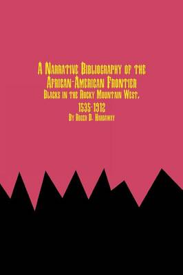 A Narrative Bibliography of the African-American Frontier Blacks in the Rocky Mountain West, 1535-1912 (Paperback)