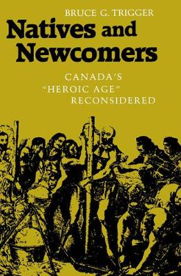Natives and Newcomers: Canada's "Heroic Age" Reconsidered (Paperback)