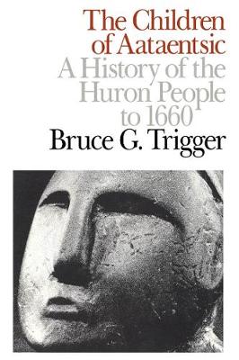 The Children of Aataentsic: A History of the Huron People to 1660 - Carleton Library Series (Paperback)