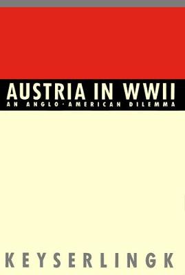 Austria in World War II: An Anglo-American Dilemma (Hardback)