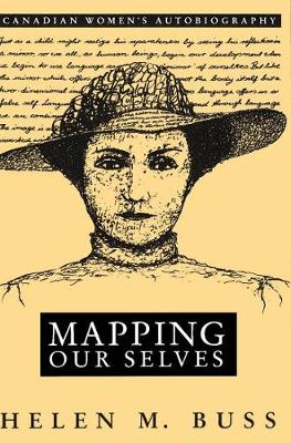 Mapping Our Selves: Canadian Women's Autobiography (Hardback)