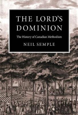 The Lord's Dominion: The History of Canadian Methodism - NONE (Hardback)