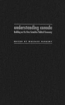 Understanding Canada: Building on the New Canadian Political Economy (Hardback)