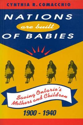 Nations are Built of Babies: Saving Ontario's Mothers and Children, 1900-1940 (Paperback)