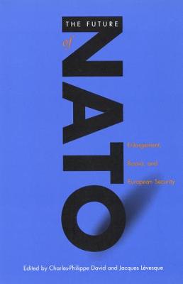 The Future of NATO: Enlargement, Russia, and European Security - Foreign Policy, Security and Strategic Studies (Hardback)