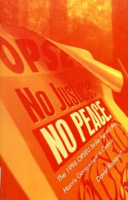 No Justice, No Peace: The 1996 OPSEU Strike against the Harris Government in Ontario (Hardback)
