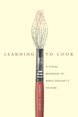 Learning to Look: A Visual Response to Mavis Gallant's Fiction (Paperback)