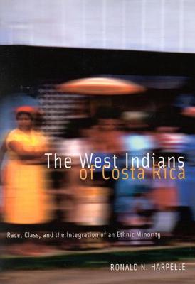 The West Indians of Costa Rica: Race, Class, and the Integration of an Ethnic Minority - NONE (Paperback)