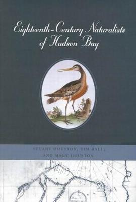 Eighteenth-Century Naturalists of Hudson Bay - McGill-Queen's Native and Northern Series (Hardback)