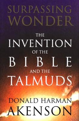 Surpassing Wonder: The Invention of the Bible and the Talmuds (Paperback)