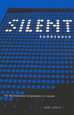 Silent Surrender: The Multinational Corporation in Canada - Carleton Library Series (Hardback)