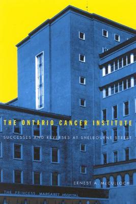 The Ontario Cancer Institute: Successes and Reverses at Sherbourne Street - McGill-Queen's/Associated Medical Services Studies in the History of Medicine, H (Hardback)