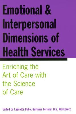 Emotional and Interpersonal Dimensions of Health Services: Enriching the Art of Care with the Science of Care (Paperback)
