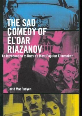 The Sad Comedy of El'dar Riazanov: An Introduction to Russia's Most Popular Filmmaker (Hardback)