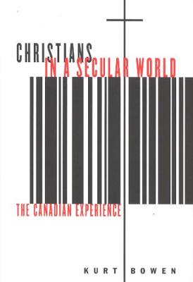 Christians in a Secular World: The Canadian Experience - McGill-Queen's Studies in the Hist of Religion (Paperback)