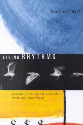 Living Rhythms: Lessons in Aboriginal Economic Resilience and Vision - McGill-Queen's Native and Northern Series (Paperback)