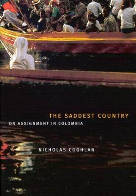 The Saddest Country: On Assignment in Colombia (Hardback)