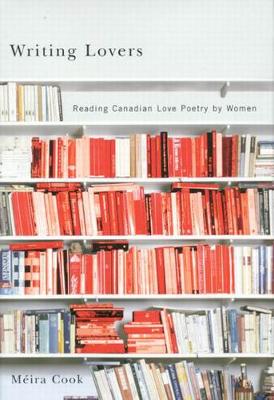 Writing Lovers: Reading Canadian Love Poetry by Women (Hardback)