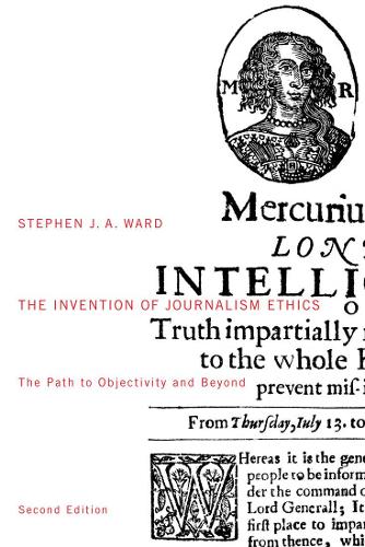 The Invention of Journalism Ethics, First Edition: The Path to Objectivity and Beyond - NONE (Paperback)