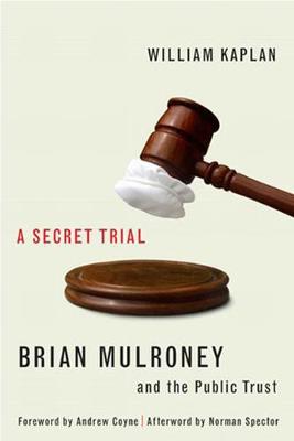 A Secret Trial: Brian Mulroney, Stevie Cameron, and the Public Trust (Hardback)
