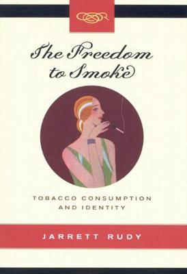 The Freedom to Smoke: Tobacco Consumption and Identity - Studies on the History of Quebec/Etudes d'histoire du Quebec (Paperback)