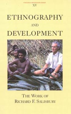 Ethnography and Development: The Work of Richard F. Salisbury - Fontanus Monograph Series (Hardback)