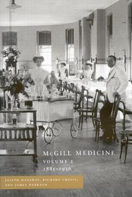 McGill Medicine, Volume II, 1885-1936: Volume II, 1885-1936 (Hardback)