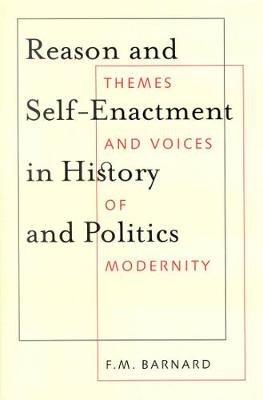 Reason and Self-Enactment in History and Politics: Themes and Voices of Modernity - McGill-Queen's Studies in the Hist of Id (Hardback)
