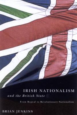Irish Nationalism and the British State: From Repeal to Revolutionary Nationalism (Hardback)