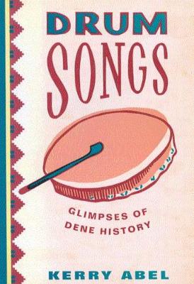 Drum Songs: Glimpses of Dene History - NONE (Paperback)