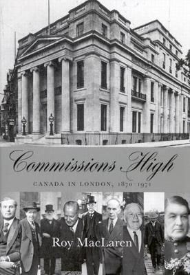 Commissions High: Canada in London, 1870-1971 (Hardback)