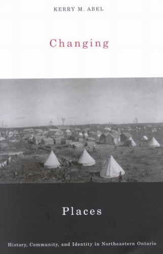 Changing Places: History, Community, and Identity in Northeastern Ontario (Hardback)