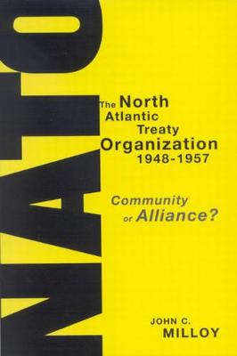 The North Atlantic Treaty Organization, 1948-1957: Community or Alliance? (Paperback)