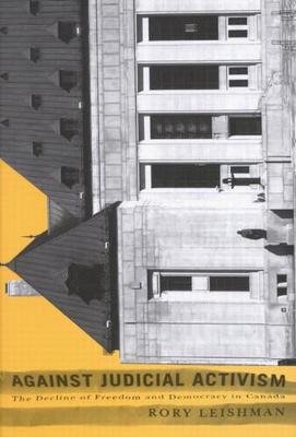 Against Judicial Activism: The Decline of Freedom and Democracy in Canada (Hardback)