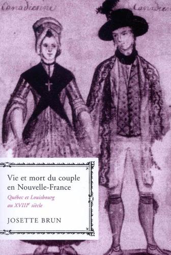 Vie et mort du couple en Nouvelle-France: Quebec et Louisbourg au XVIIIe siecle - Studies on the History of Quebec/Etudes d'histoire du Quebec (Hardback)