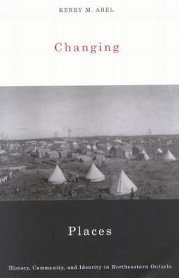 Changing Places: History, Community, and Identity in Northeastern Ontario (Paperback)