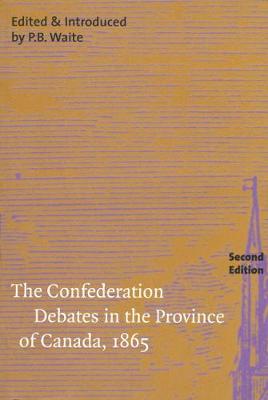 The Confederation Debates in the Province of Canada, 1865 - Carleton Library Series (Hardback)