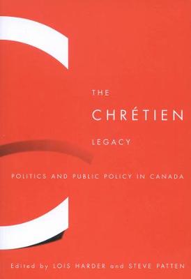 The Chretien Legacy: Politics and Public Policy in Canada (Paperback)