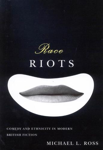 Race Riots: Comedy and Ethnicity in Modern British Fiction (Hardback)