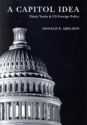 A Capitol Idea: Think Tanks and U.S. Foreign Policy (Hardback)