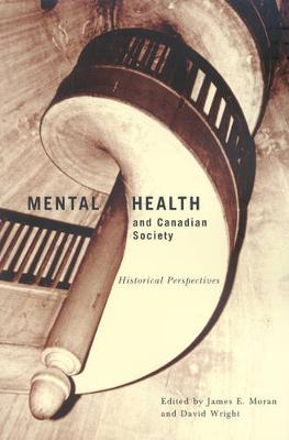 Mental Health and Canadian Society: Historical Perspectives - McGill-Queen's/Associated Medical Services Studies in the History of Medicine, H (Paperback)