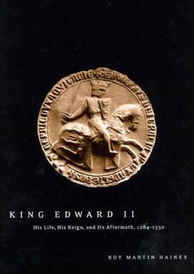 King Edward II: His Life, His Reign, and Its Aftermath, 1284-1330 (Paperback)