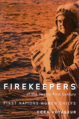 Firekeepers of the Twenty-First Century: First Nations Women Chiefs - McGill-Queen's Native and Northern Series (Paperback)
