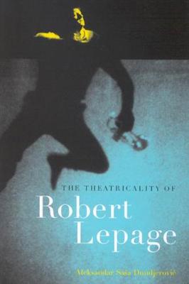 The Theatricality of Robert Lepage (Paperback)