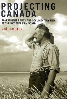 Projecting Canada: Government Policy and Documentary Film at the National Film Board - Arts Insights Series (Paperback)