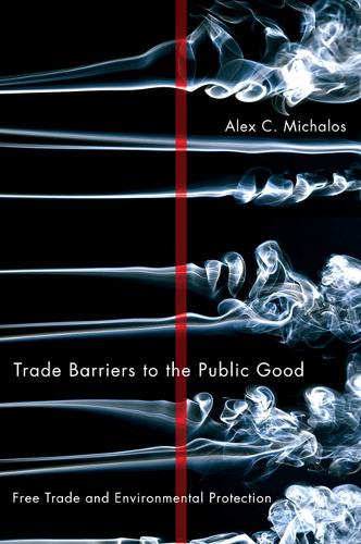 Trade Barriers to the Public Good: Free Trade and Environmental Protection (Hardback)